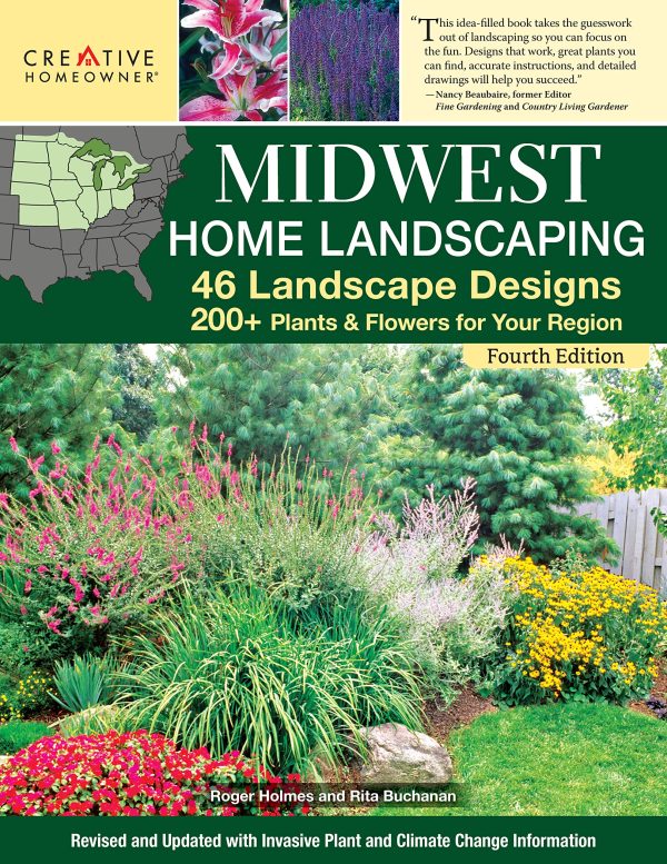 Midwest Home Landscaping, Fourth Edition: 46 Landscape Designs, 200+ Plants & Flowers for Your Region (Creative Homeowner) Gardening and Outdoor DIY for IL, IN IA, KS, MI, MN, MO, NE, ND, OH, SD, & WI [Paperback] Rita Buchanan; Roger Holmes and Denise Schrieber