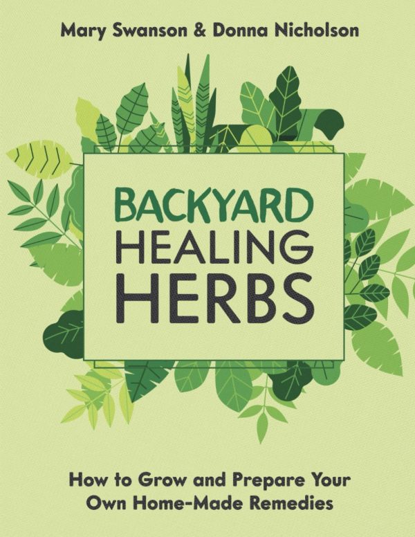 BackYard Healing Herbs - Home Doctor's Guide on How To Grow and Prepare Your Own Home Made Remedies [Paperback] Swanson, Mary and Nicholson, Donna