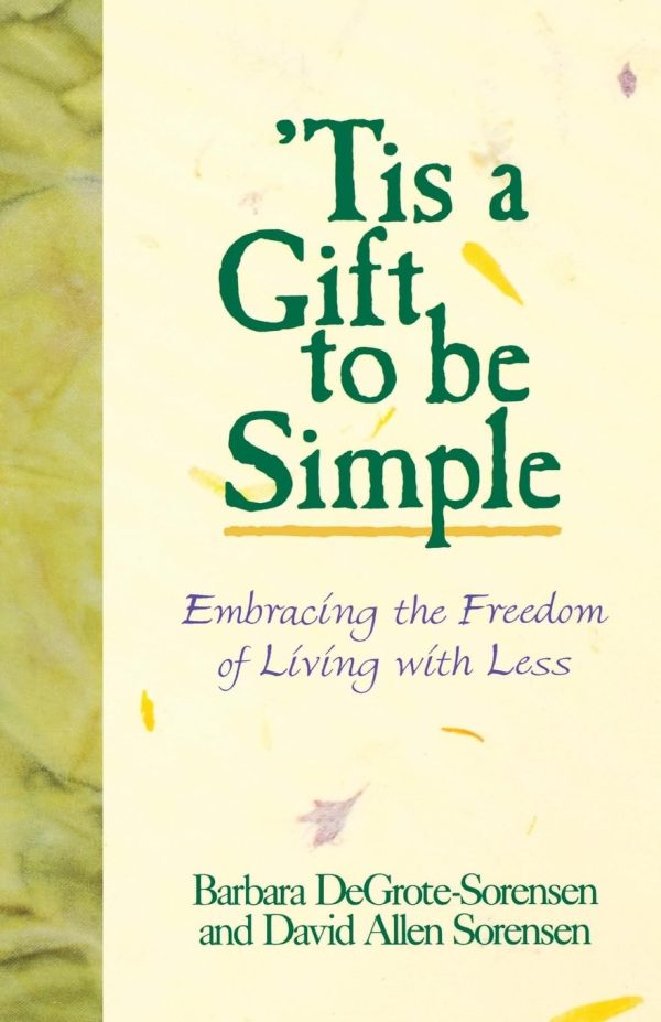 Tis a Gift to Be Simple [Paperback] Sorensen, Barbara and Degrote-Sorensen, Barbara