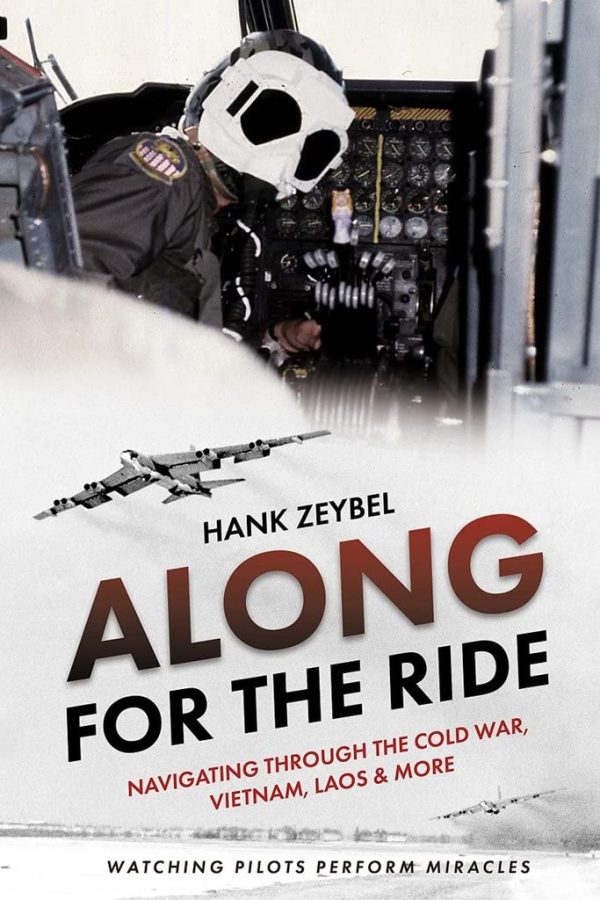 Along for the Ride: Navigating Through the Cold War, Vietnam, Laos & More [Hardcover] Zeybel, Henry