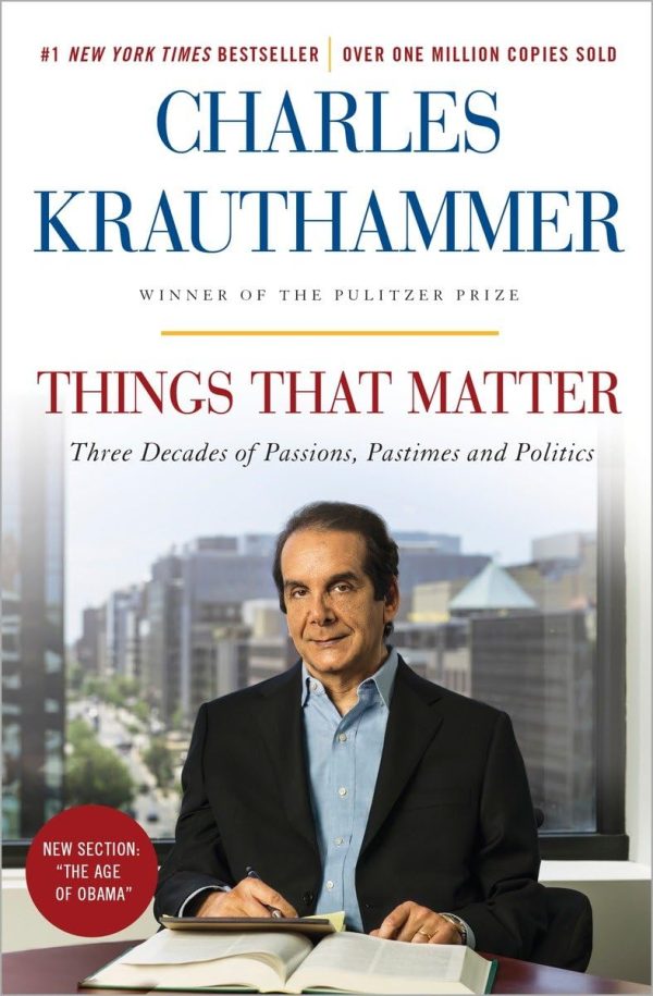 Things That Matter: Three Decades of Passions, Pastimes and Politics [Paperback] Krauthammer, Charles