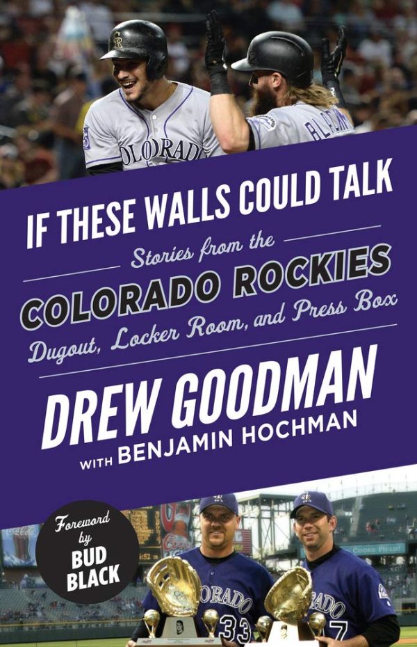 If These Walls Could Talk: Colorado Rockies: Stories from the Colorado Rockies Dugout, Locker Room, and Press Box [Paperback] Hochman, Benjamin; Goodman, Drew and Black, Bud