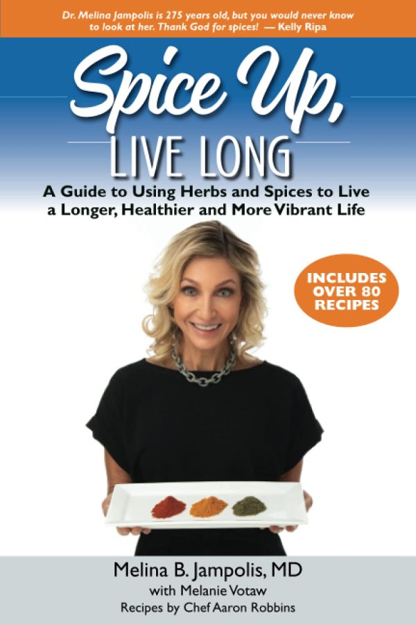 Spice Up, Live Long: A guide to using herbs and spices to live a longer, healthier and more vibrant life [by] Jampolis M.D., Melina B.; Votaw, Melanie and Robbins, Aaron