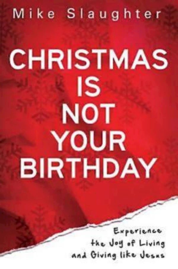 Christmas Is Not Your Birthday: Experience the Joy of Living and Giving like Jesus [Paperback] Slaughter, Mike