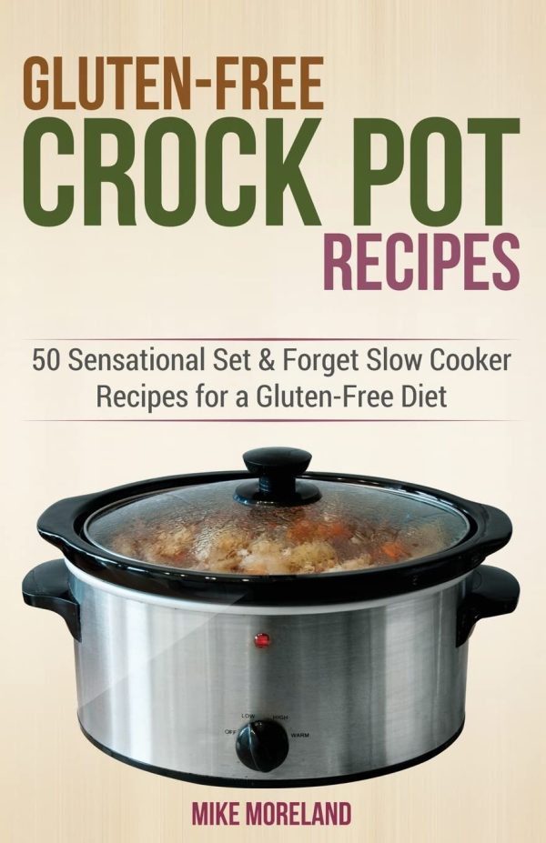 Gluten-Free Crock Pot Recipes: 50 Sensational Set & Forget Slow Cooker Recipes for a Gluten-Free Diet (Gluten-Free Made Easy) [Paperback] Moreland, Mike