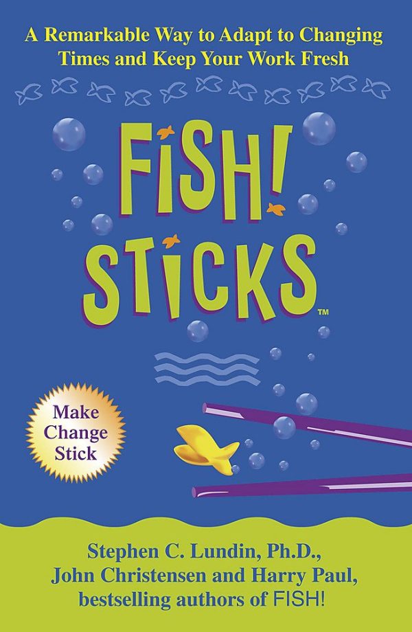 Fish! Sticks A Remarkable Way to Adapt to Changing Times and Keep Your Work Fresh [Hardcover] StephenC.Lundin