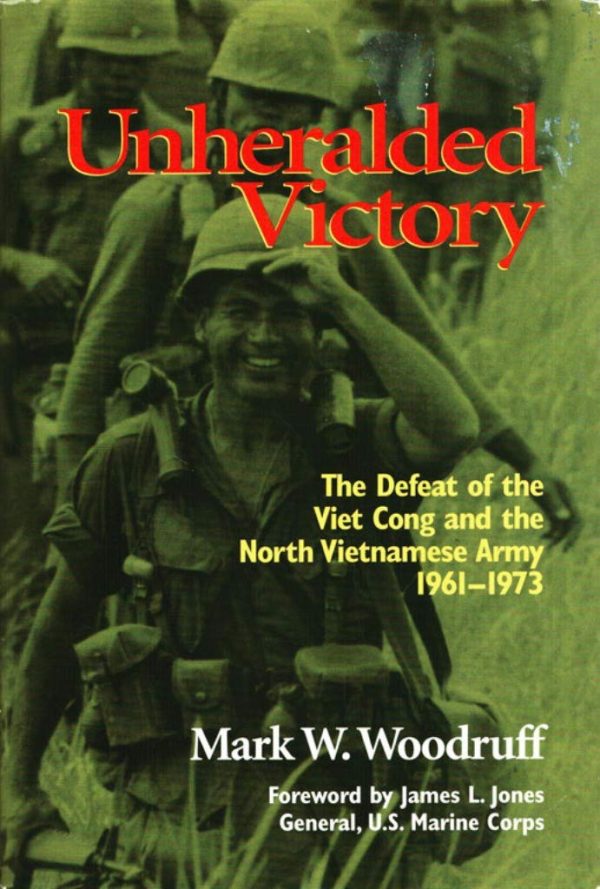 Unheralded Victory: The Defeat of the Viet Cong and the North Vietnamese Army, 1961-1973 [Hardcover] Woodruff, Mark W.