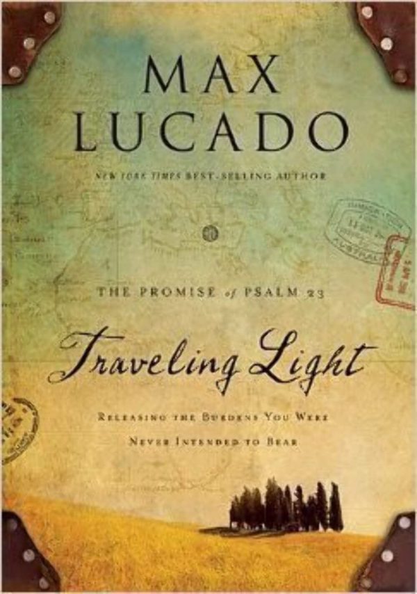 Traveling Light: Releasing the Burdens You Were Never Intended to Bear Lucado, Max