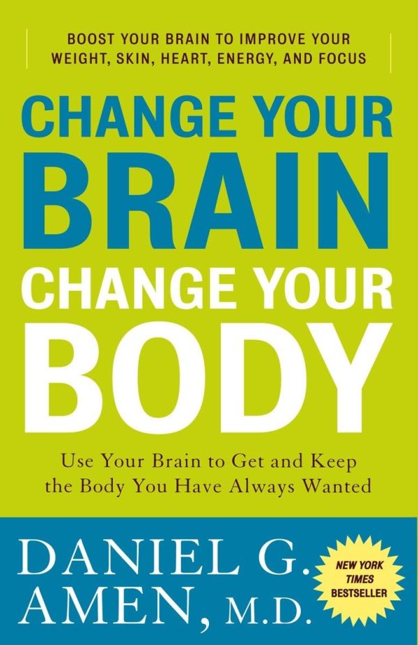 Change Your Brain, Change Your Body: Use Your Brain to Get and Keep the Body You Have Always Wanted [Paperback] Daniel G. Amen