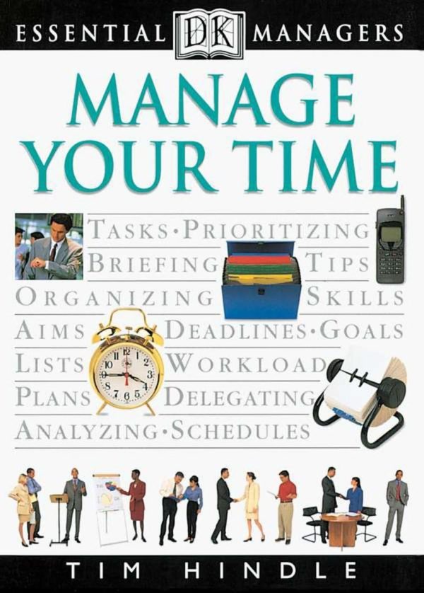 DK Essential Managers: Manage Your Time Hindle, Tim