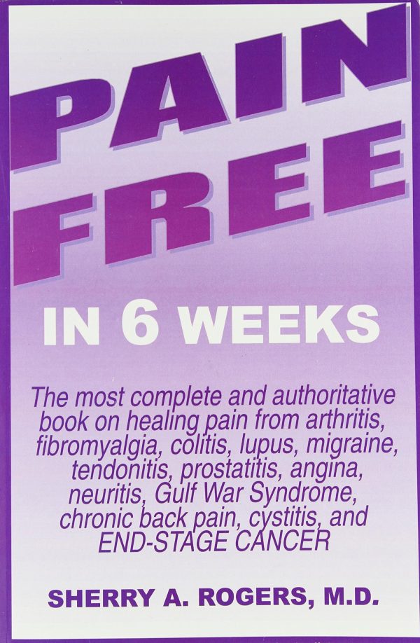 Pain Free in 6 Weeks [Paperback] Rogers, Sherry A.