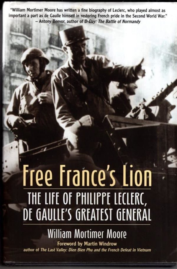 Free France's Lion: The Life of Philippe Leclerc, de Gaulle’s Greatest General [Hardcover] Mortimer Moore, William and Windrow, Martin