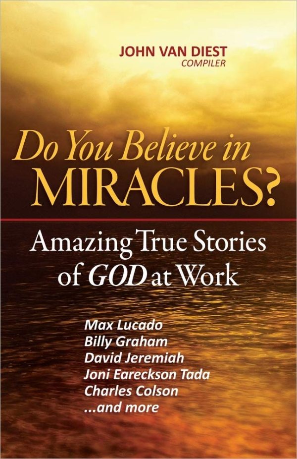 Do You Believe in Miracles?: Amazing True Stories of God at Work Van Diest, John