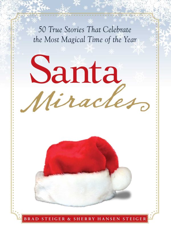 Santa Miracles: 50 True Stories that Celebrate the Most Magical Time of the Year (Miracles Gift Book Series) Steiger, Brad and Steiger, Sherry Hansen