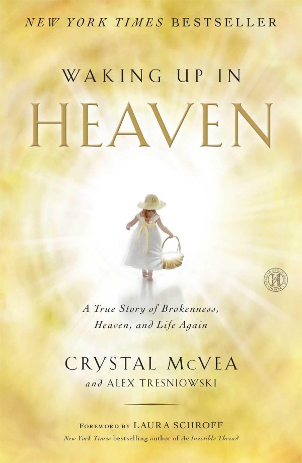 Waking Up in Heaven: A True Story of Brokenness, Heaven, and Life Again [Paperback] McVea, Crystal and Tresniowski, Alex