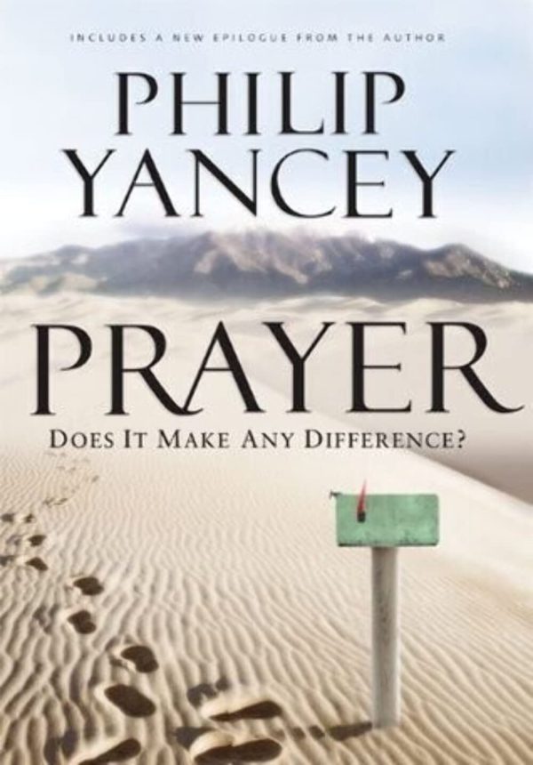 Prayer: Does It Make Any Difference? Yancey, Philip