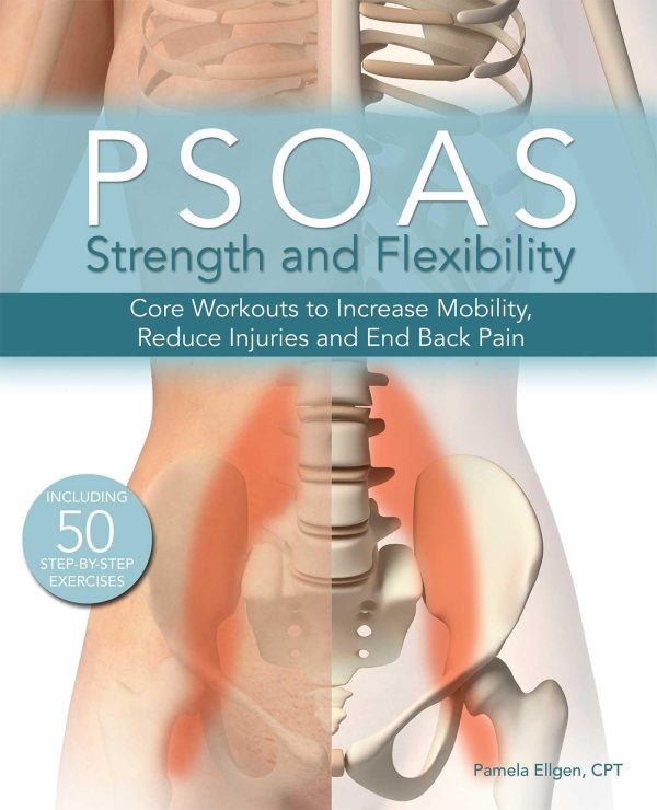 Psoas Strength and Flexibility: Core Workouts to Increase Mobility, Reduce Injuries and End Back Pain [Paperback] Ellgen, Pamela