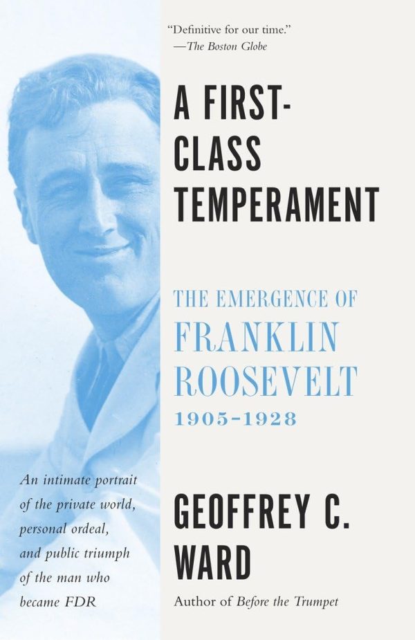 A First-Class Temperament: The Emergence of Franklin Roosevelt, 1905-1928 [by] Ward, Geoffrey C.