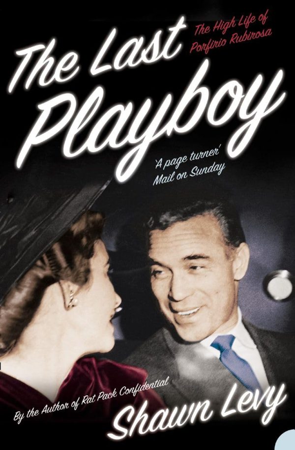 The Last Playboy: The High Life of Porfirio Rubirosa [by] Levy, Shawn