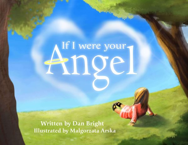 If I Were Your Angel - An Inspirational Children’s Picture Book About Parental Love - A Magical Gift for Parents or Grandparents to Help Express Unconditional Love Bright, Dan