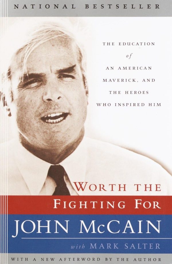 Worth the Fighting For: The Education of an American Maverick, and the Heroes Who Inspired HimMcCain, John and Salter, Mark