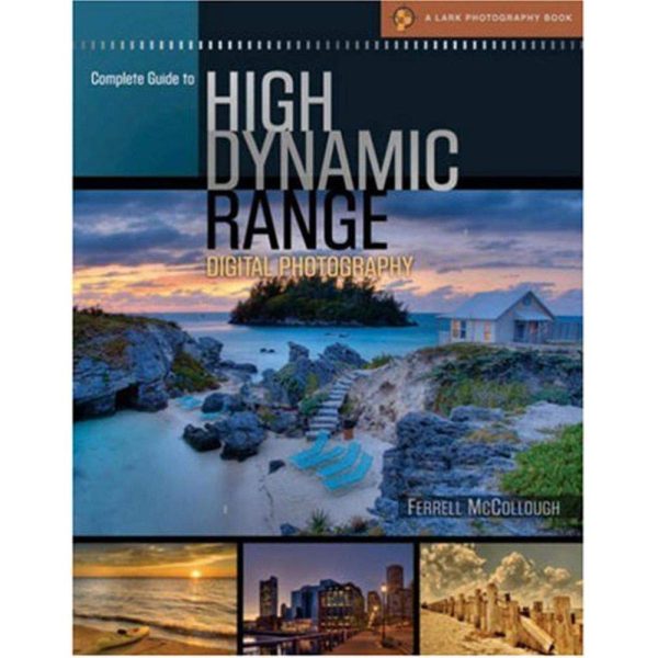 Complete Guide to High Dynamic Range Digital Photography (A Lark Photography Book) McCollough, Ferrell