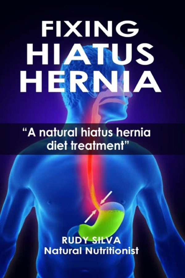 Fixing Hiatus Hernia: A Natural Hiatus Hernia Diet Treatment [Paperback] Silva, Rudy Silva