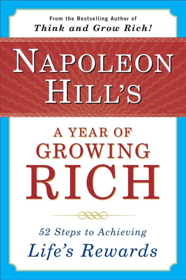 Napoleon Hill's a Year of Growing Rich: 52 Steps to Achieving Life's Rewards [Paperback] Hill, Napoleon and Stone, W. Clement