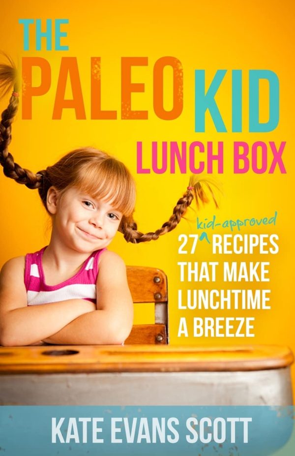 The Paleo Kid Lunch Box: 27 Kid-Approved Recipes That Make Lunchtime A Breeze (Primal Gluten Free Kids Cookbook) [Hardcover] Scott, Kate Evans