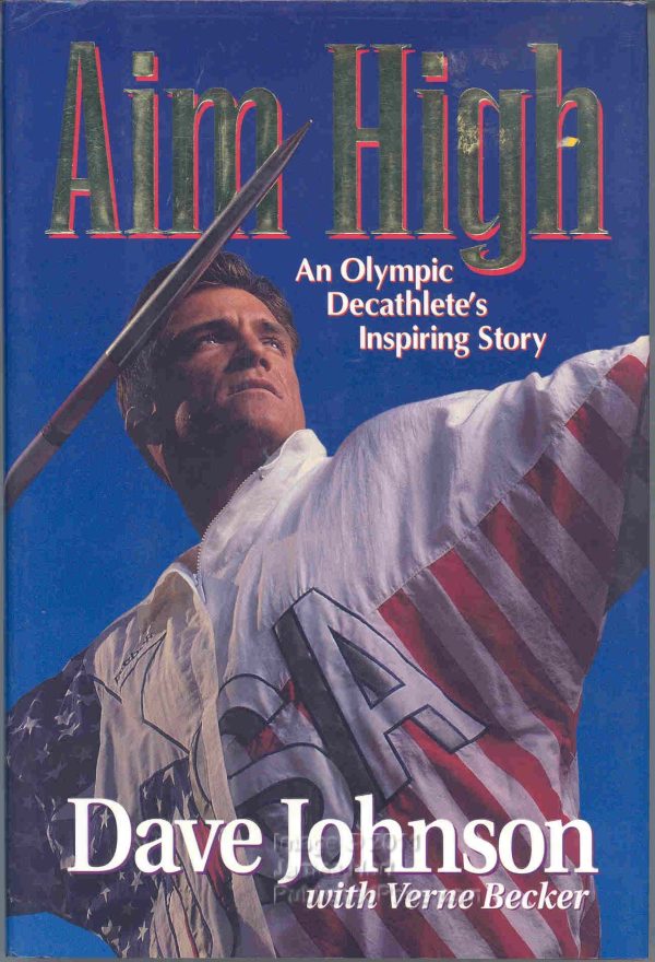 Aim High: An Olympic Decathlete's Inspiring Story Johnson, Dave and Becker, Verne