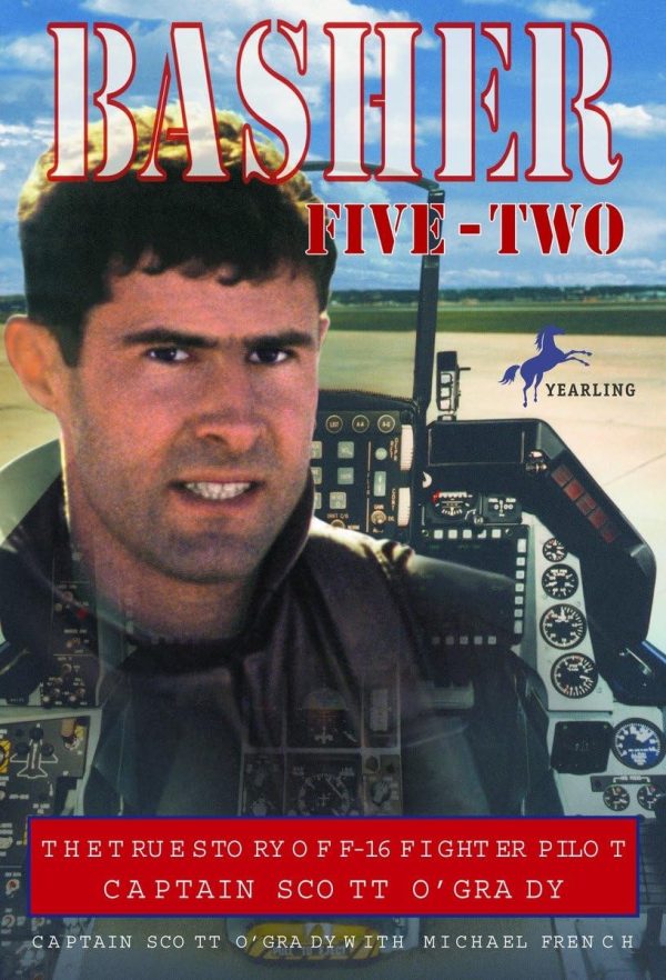 Basher Five-Two: The True Story of F-16 Fighter Pilot Captain Scott O'Grady [Paperback] Scott O'Grady and Michael French