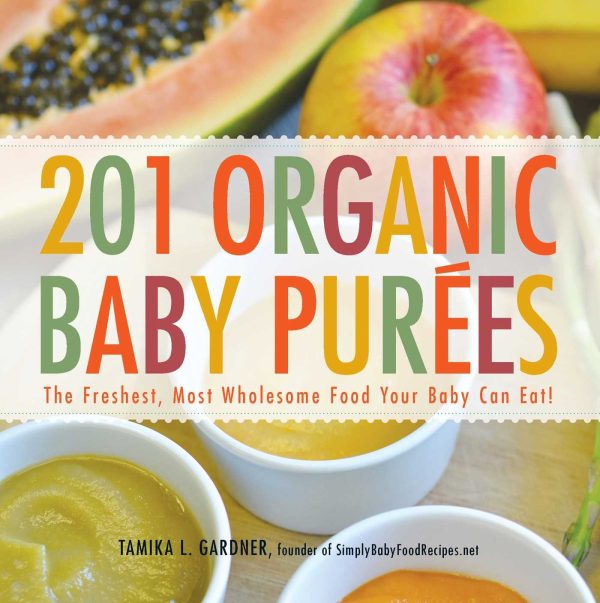 201 Organic Baby Purees: The Freshest, Most Wholesome Food Your Baby Can Eat! [Paperback] Gardner, Tamika L