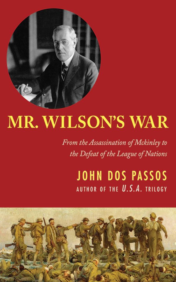 Mr. Wilson's War: From the Assassination of McKinley to the Defeat of the League of Nations [Paperback] Dos Passos, John