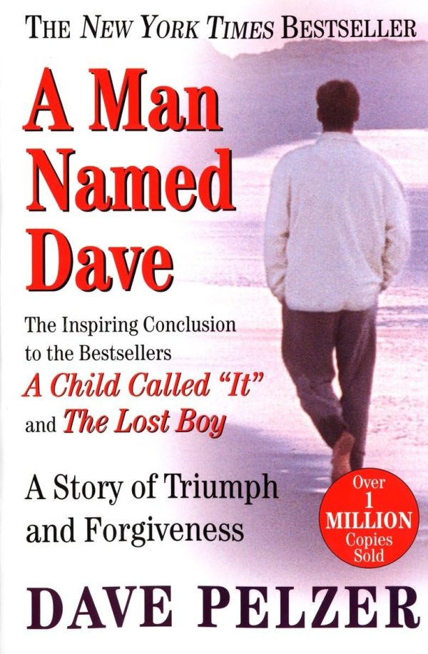 A Man Named Dave: A Story of Triumph and Forgiveness [by] Pelzer, Dave