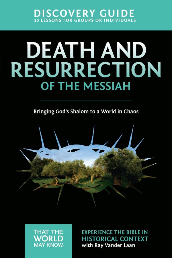 Death and Resurrection of the Messiah Discovery Guide: Bringing God's Shalom to a World in Chaos (4) (That the World May Know) [Paperback] Vander Laan, Ray and Sorenson, Stephen and Amanda