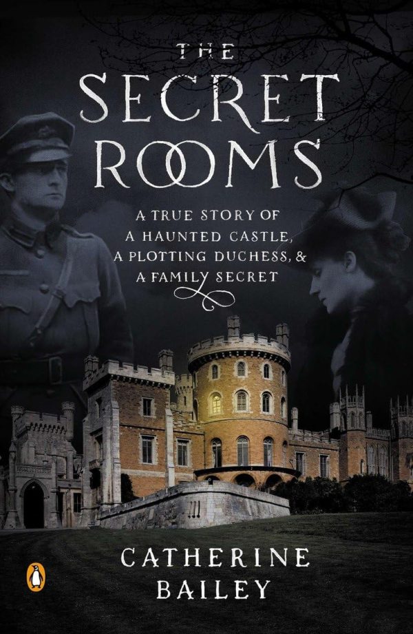 The Secret Rooms: A True Story of a Haunted Castle, a Plotting Duchess, and a Family Secret [Paperback] Bailey, Catherine