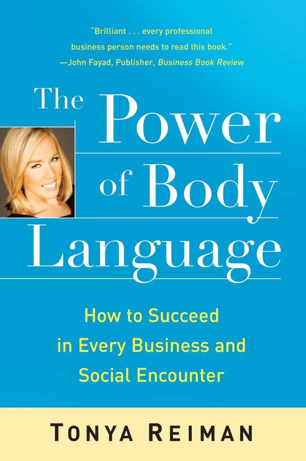 The Power of Body Language: How to Succeed in Every Business and Social Encounter [Paperback] Reiman, Tonya