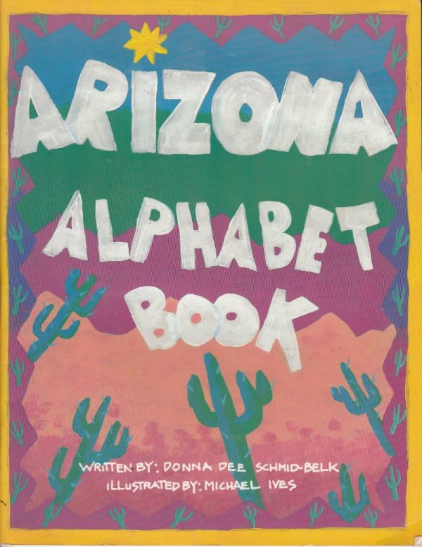 The Arizona alphabet book Donna Dee Schmid-Belk and michael ives