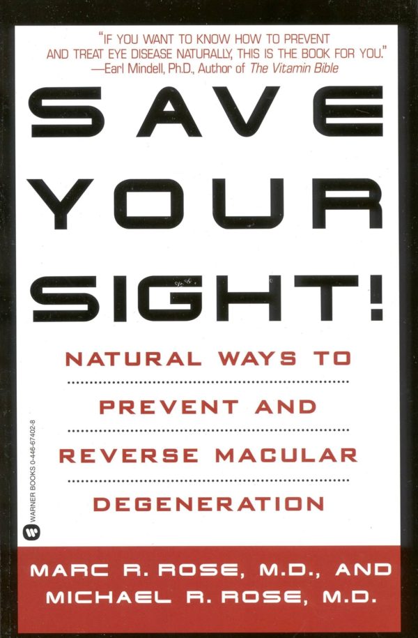 Save Your Sight!: Natural Ways to Prevent and Reverse Macular Degeneration [Paperback] Rose MD, Marc R. and Rose MD, Michael R.