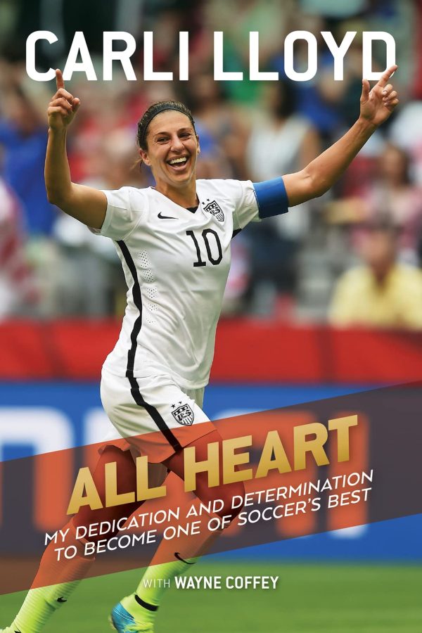 All Heart: My Dedication and Determination to Become One of Soccer's Best [Hardcover] Lloyd, Carli and Coffey, Wayne