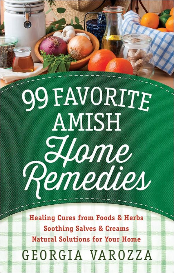 99 Favorite Amish Home Remedies: *Healing Cures from Foods and Herbs *Soothing Salves and Creams *Natural Solutions for Your Home [Spiral-bound] Varozza, Georgia