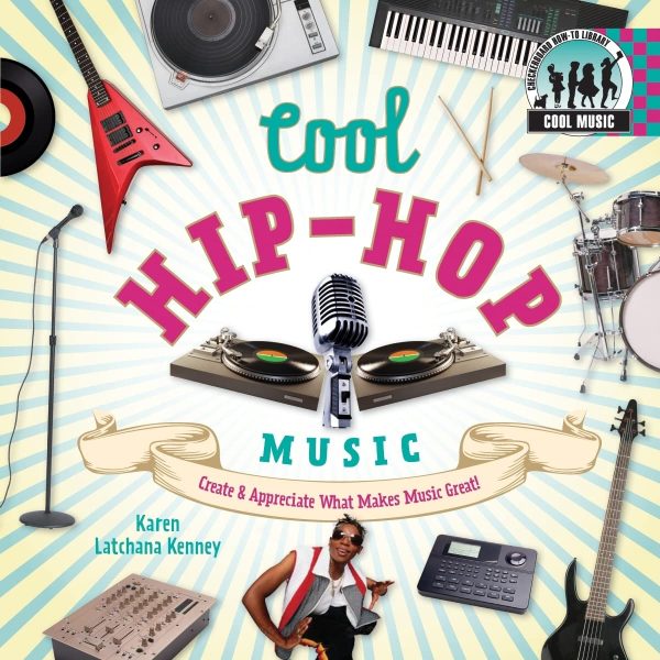 Cool Hip-hop Music: Create & Appreciate What Makes Music Great!: Create & Appreciate What Makes Music Great! (Cool Music) [Library Binding] Kenney, Karen Latchana