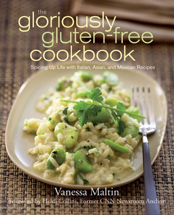 The Gloriously Gluten-Free Cookbook: Spicing Up Life with Italian, Asian, and Mexican Recipes Maltin, Vanessa