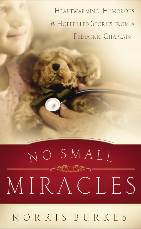 No Small Miracles: Heartwarming, Humorous, and Hopefilled Stories from a Pediatric Chaplain [Paperback] Burkes, Norris