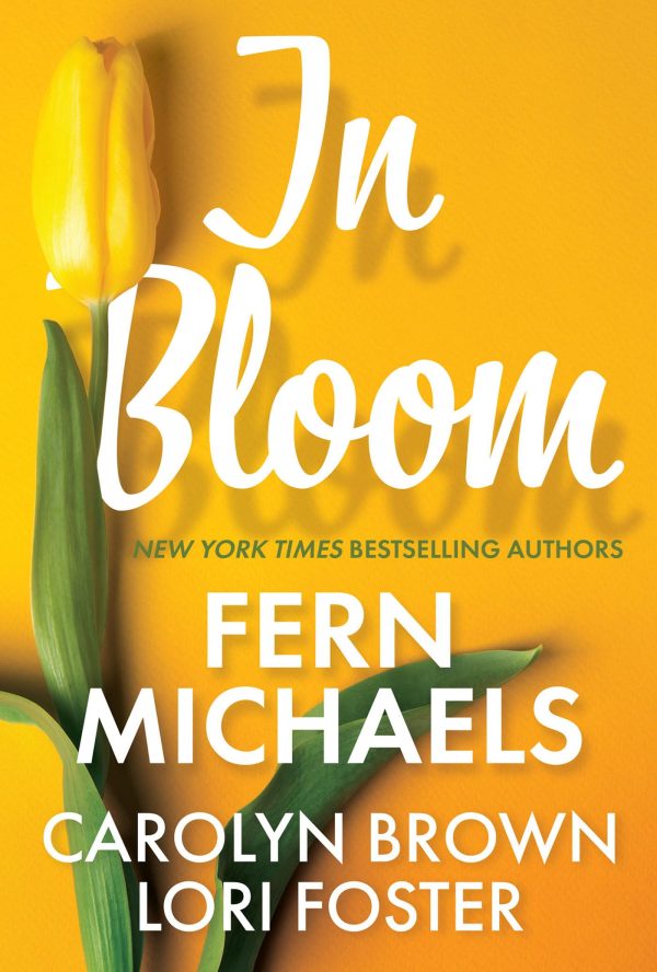 In Bloom: Three Delightful Love Stories Perfect for Spring Reading [Mass Market Paperback] Michaels, Fern; Foster, Lori and Brown, Carolyn