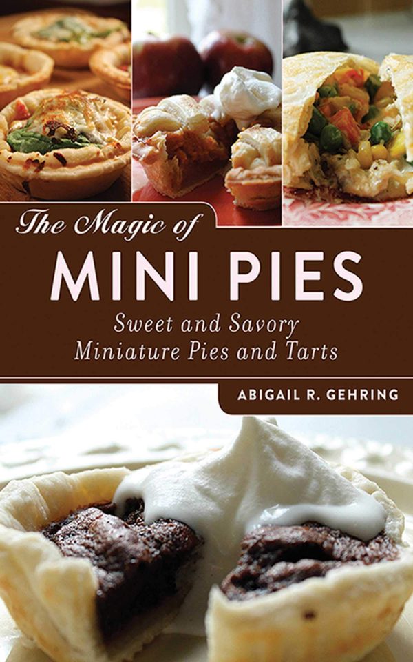 The Magic of Mini Pies: Sweet and Savory Miniature Pies and Tarts [Paperback] Gehring, Abigail