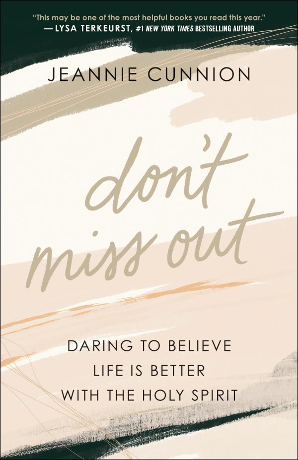 Don't Miss Out: Daring to Believe Life Is Better with the Holy Spirit [Paperback] Jeannie Cunnion