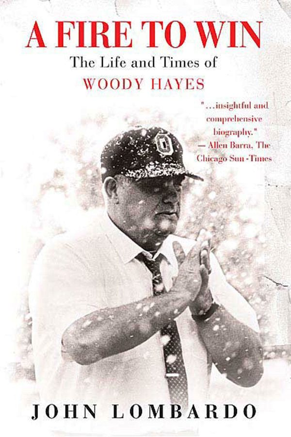 A Fire to Win: The Life and Times of Woody Hayes [Paperback] Lombardo, John