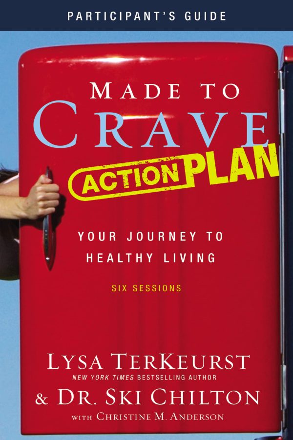 Made to Crave Action Plan Bible Study Participant's Guide: Your Journey to Healthy Living [Paperback] TerKeurst, Lysa; Chilton, Ski and Anderson, Christine