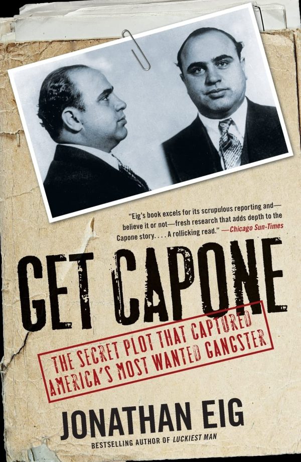 Get Capone: The Secret Plot That Captured America's Most Wanted Gangster by Eig, Jonathan